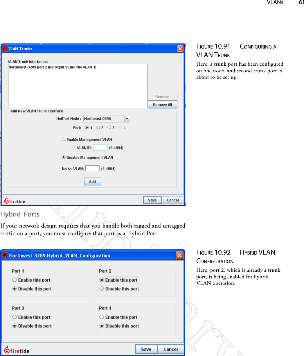  VLANs 61Figure 10.91  coNFiguriNg A vlAN TruNkHere, a trunk port has been configured on one node, and second trunk port is about to be set up.Hybrid  PortsIf your network design requires that you handle both tagged and untagged traffic on a port, you must configure that port as a Hybrid Port.Figure 10.92  hybrid vlAN coNFigurATioNHere, port 2, which is already a trunk port, is being enabled for hybrid VLAN operation.