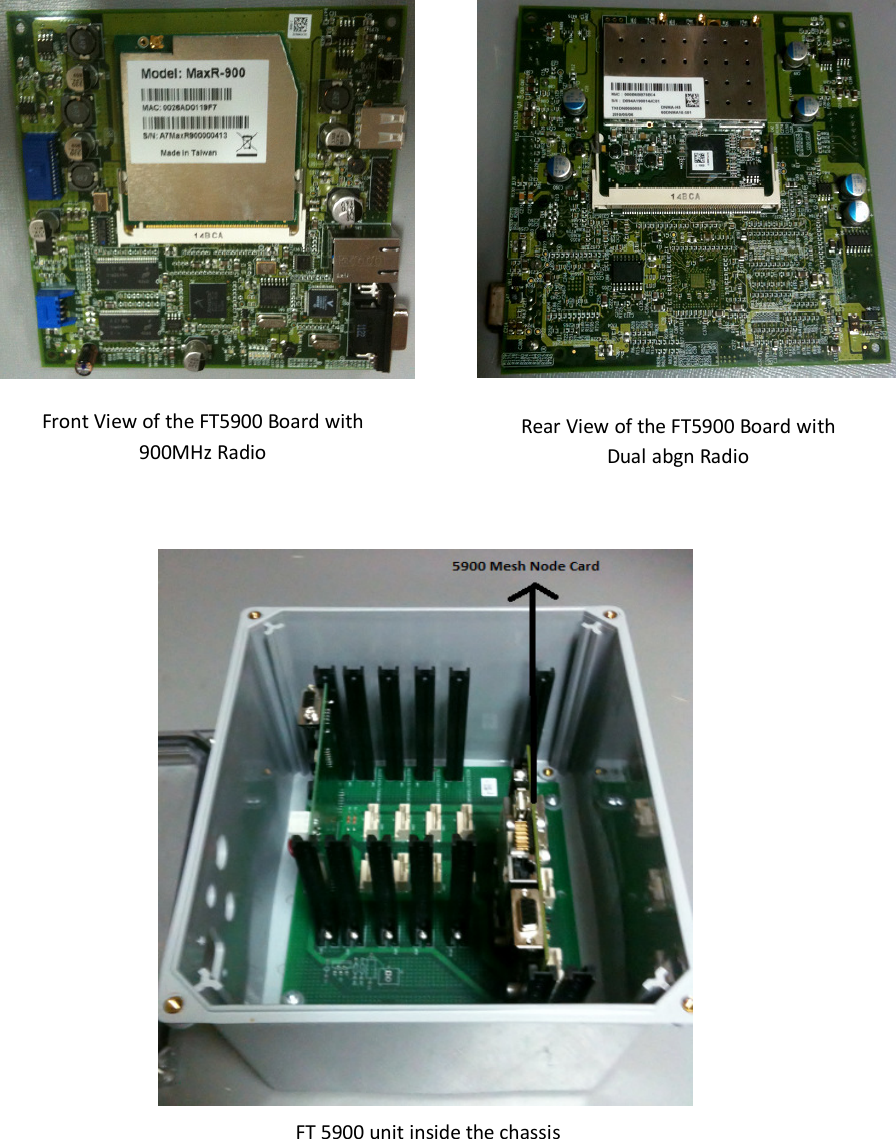                    Front View of the FT5900 Board with 900MHz Radio Rear View of the FT5900 Board with Dual abgn Radio FT 5900 unit inside the chassis 