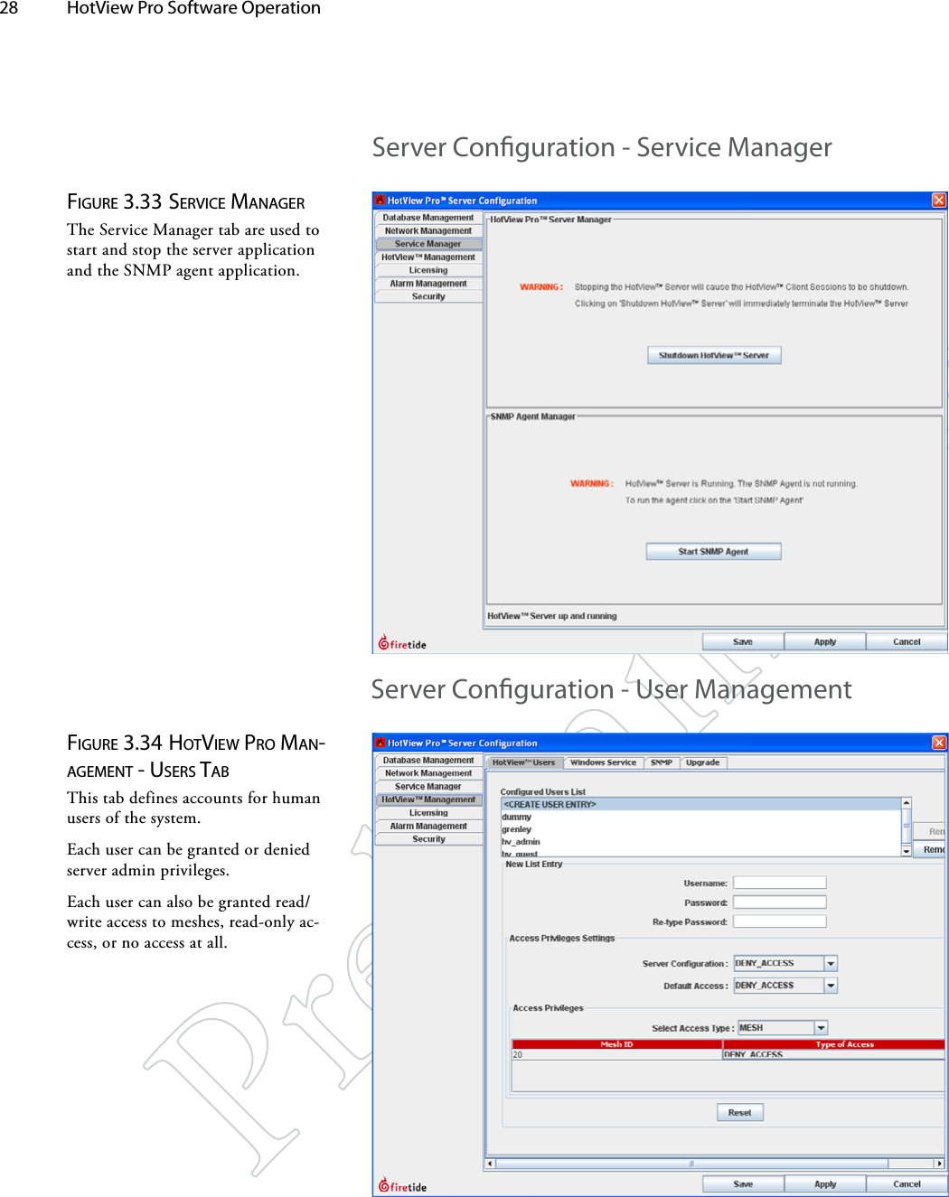 28  HotView Pro Software Operation Figure 3.33 Service MANAgerThe Service Manager tab are used to start and stop the server application and the SNMP agent application.Figure 3.34 hoTview pro MAN-AgeMeNT - uSerS TAbThis tab defines accounts for human users of the system.Each user can be granted or denied server admin privileges.Each user can also be granted read/write access to meshes, read-only ac-cess, or no access at all.Server Conguration - Service ManagerServer Conguration - User Management