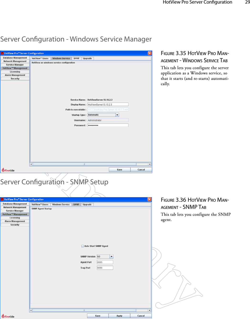   HotView Pro Server Conguration 29Figure 3.35 hoTview pro MAN-AgeMeNT - wiNdowS Service TAbThis tab lets you configure the server application as a Windows service, so that it starts (and re-starts) automati-cally.Figure 3.36 hoTview pro MAN-AgeMeNT - SNMp TAbThis tab lets you configure the SNMP agent.Server Conguration - Windows Service ManagerServer Conguration - SNMP Setup