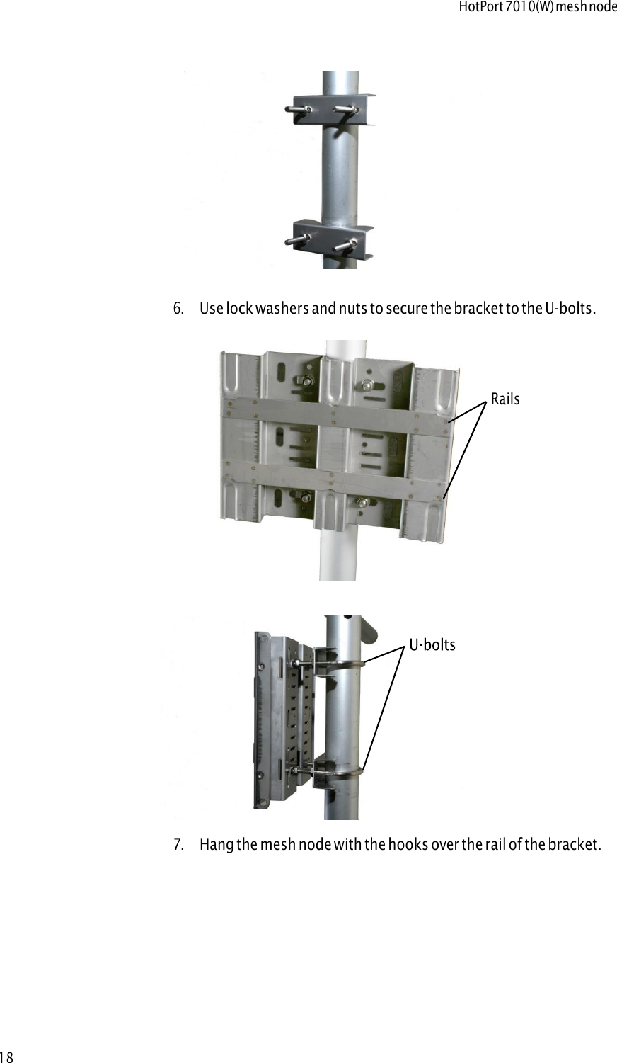 HotPort 7010(W) mesh node186.Use lock washers and nuts to secure the bracket to the U-bolts.Rails 7.Hang the mesh node with the hooks over the rail of the bracket.