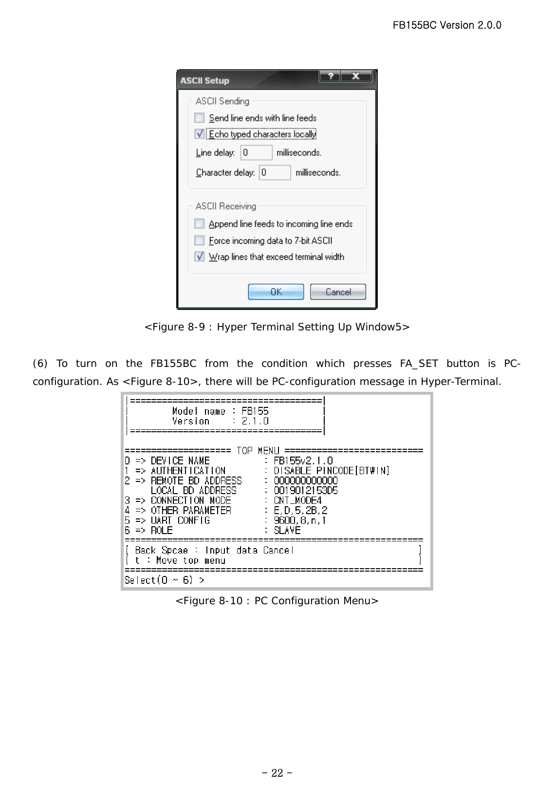 FB155BC Version 2.0.0  - 22 - &lt;Figure 8-9 : Hyper Terminal Setting Up Window5&gt;  (6) To turn on the FB155BC from the condition which presses FA_SET button is PC-configuration. As &lt;Figure 8-10&gt;, there will be PC-configuration message in Hyper-Terminal.  &lt;Figure 8-10 : PC Configuration Menu&gt;  