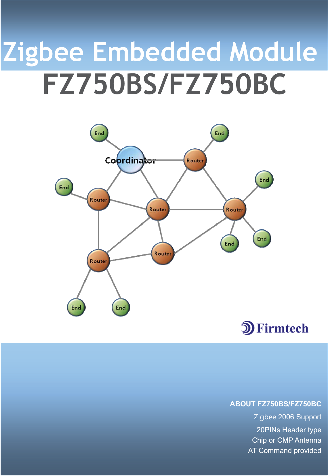 ͑͑͑͑͑͑͑͑G͑͑͑͑͑͑͑͑͑͑͑Zigbee Embedded ModuleFZ750BS/FZ750BCABOUT FZ750BS/FZ750BC=LJEHH 2006 Support20PINs Header typeChip or CMP Antenna AT Command provided