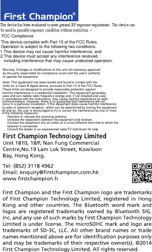 Warning: Changes or modifications to this unit not expressly approved by the party responsible for compliance could void the user's authority to operate the equipment.Note: This equipment has been tested and found to comply with the limits for a Class B digital device, pursuant to Part 15 of the FCC Rules. These limits are designed to provide reasonable protection against harmful interference in a residential installation. This equipment generates, uses and can radiate radio frequency energy and, if not installed and used in accordance with the instructions, may cause harmful interference to radio communications. However, there is no guarantee that interference will not occur in a particular installation. If this equipment does cause harmful interference to radio or television reception, which can be determined by turning the equipment off and on, the user is encouraged to try to correct the interference by one or more of the following measures: Reorient or relocate the receiving antenna. Increase the separation between the equipment and receiver. Connect the equipment into an outlet on a circuit different from that to which the receiver is connected. Consult the dealer or an experienced radio/TV technician for help.Consult the dealer or an experienced radio/TV technician for help.FCC ComplianceThis device complies with Part 15 of the FCC Rules. Operation is subject to the following two conditions:1.This device may not cause harmful interference, and2.This device must accept any interference received, including interference that may cause undesired operation.