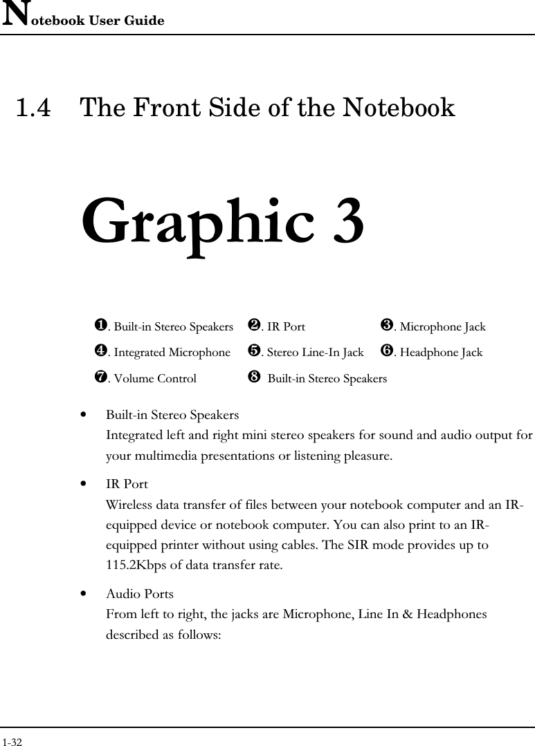 Notebook User Guide1.4 The Front Side of the Notebook❶ ❷ ❸❹ ! ❺ ❻&quot;!❼ # ❽• &apos;-###&quot;• ,&amp;/### !,-1%!!&quot;5!,-1 !&quot;,%2&quot;+D##&quot;• )&amp;3#$!(!?K4!# 