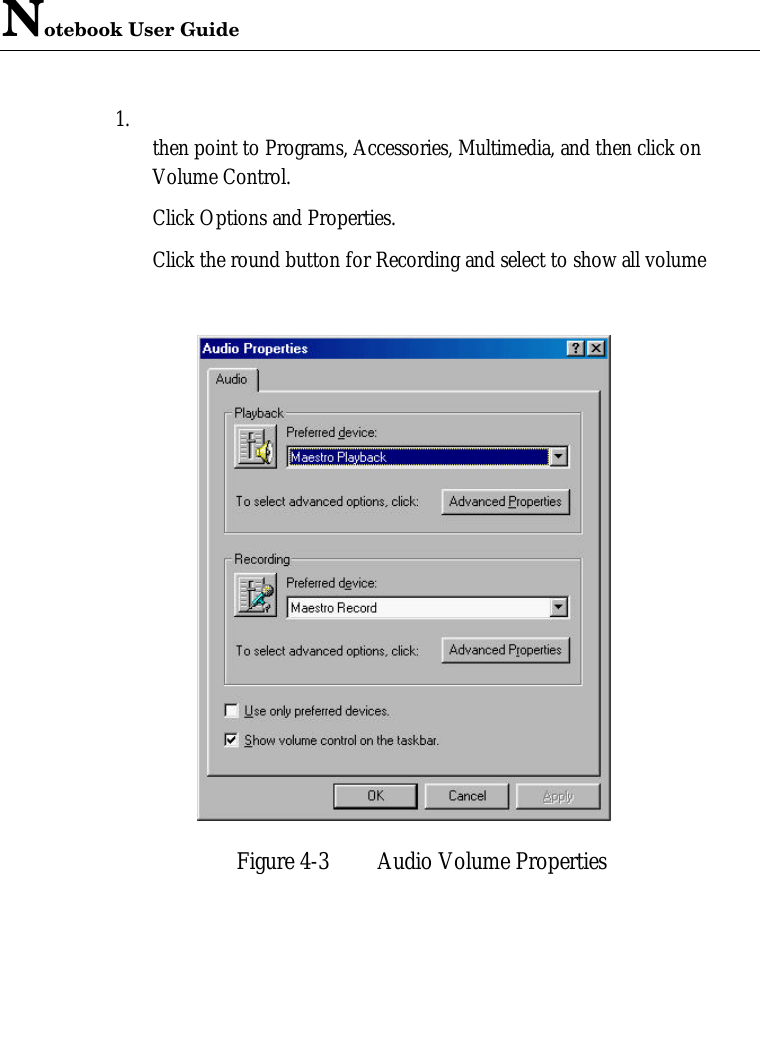 Notebook User Guide1. then point to Programs, Accessories, Multimedia, and then click onVolume Control. Click Options and Properties. Click the round button for Recording and select to show all volumeFigure 4-3 Audio Volume Properties