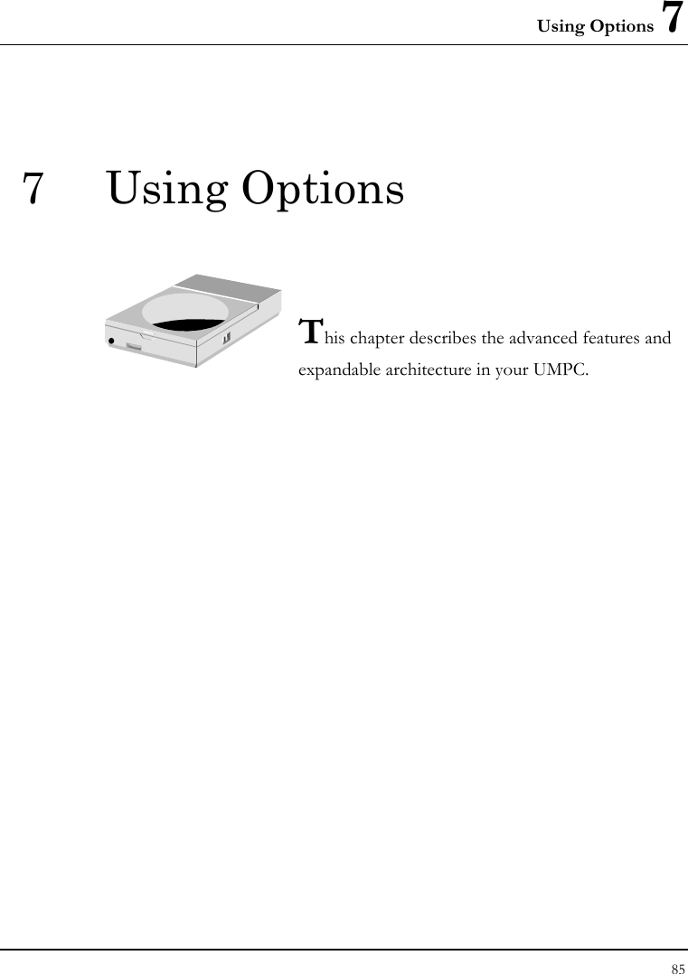 Using Options 7 85  7 Using Options   This chapter describes the advanced features and expandable architecture in your UMPC.            