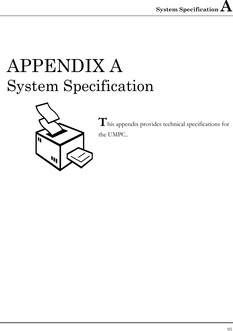 System Specification A  95  APPENDIX A  System Specification  This appendix provides technical specifications for the UMPC..        