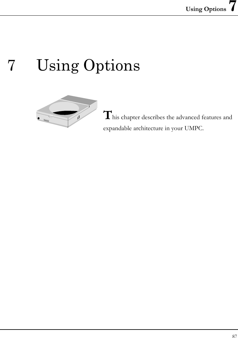 Using Options 7 87  7 Using Options   This chapter describes the advanced features and expandable architecture in your UMPC.            