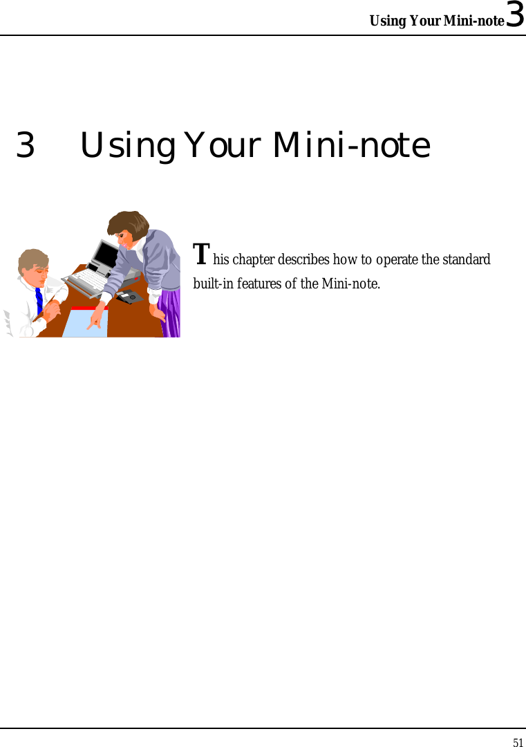Using Your Mini-note3 51  3  Using Your Mini-note   This chapter describes how to operate the standard built-in features of the Mini-note.            