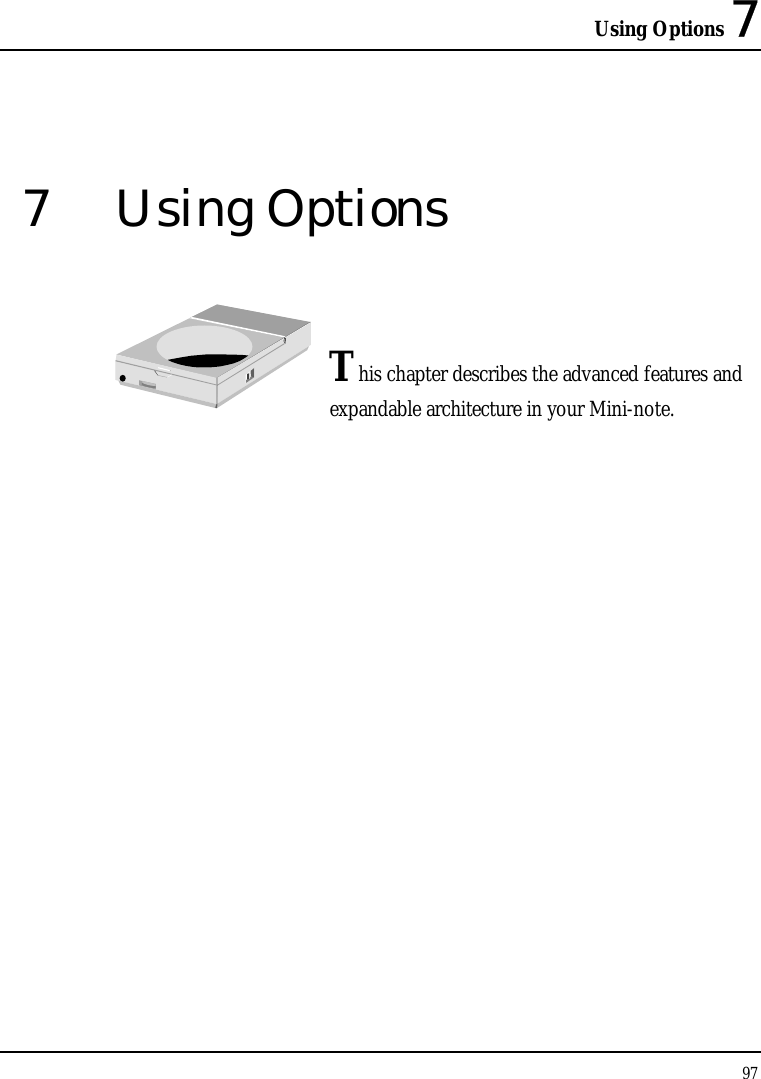 Using Options 7 97  7 Using Options   This chapter describes the advanced features and expandable architecture in your Mini-note.            