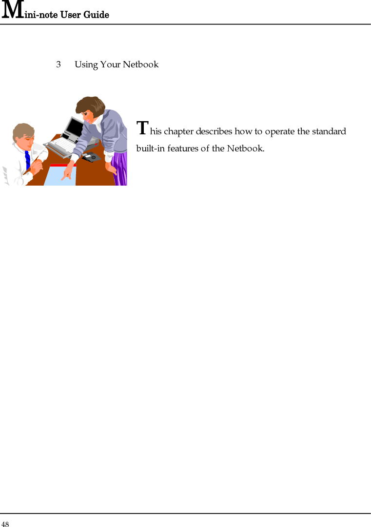 Mini-note User Guide 48  3  Using Your Netbook   This chapter describes how to operate the standard built-in features of the Netbook.            