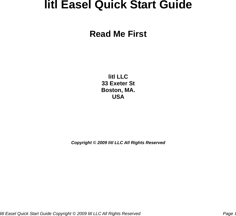 litl Easel Quick Start Guide Copyright © 2009 litl LLC All Rights Reserved          Page 1                 litl Easel Quick Start Guide   Read Me First     litl LLC 33 Exeter St Boston, MA. USA       Copyright © 2009 litl LLC All Rights Reserved 