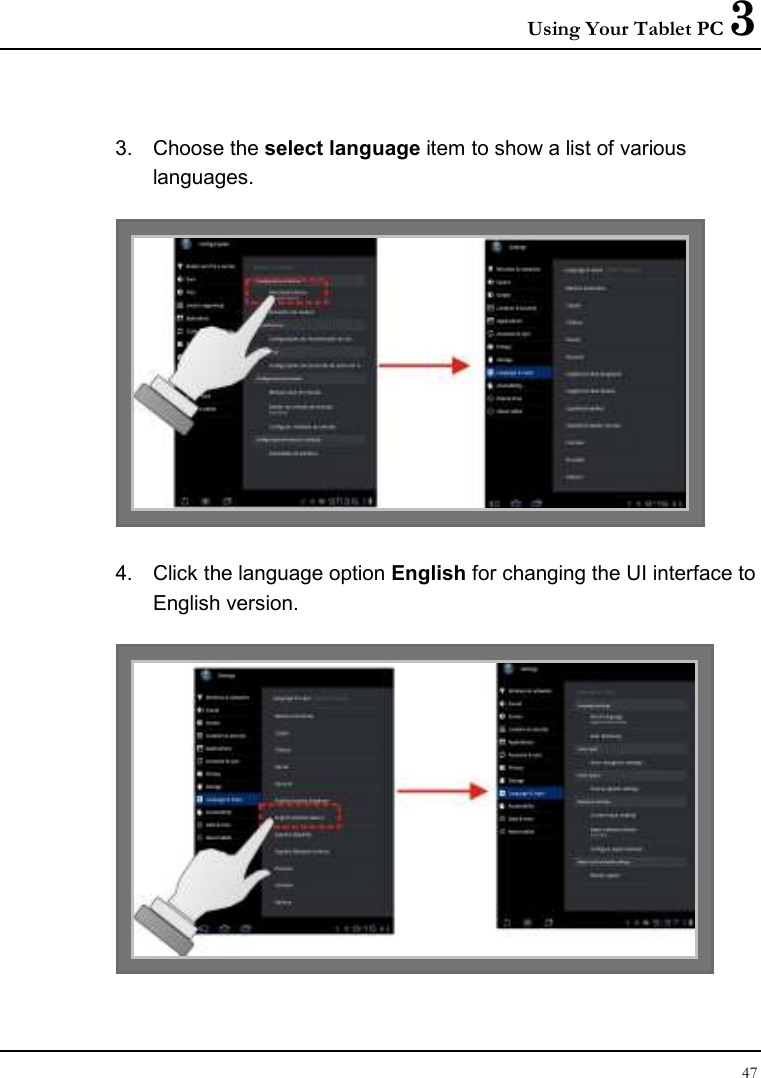 Using Your Tablet PC 3 47   3.  Choose the select language item to show a list of various languages.    4.  Click the language option English for changing the UI interface to English version.    
