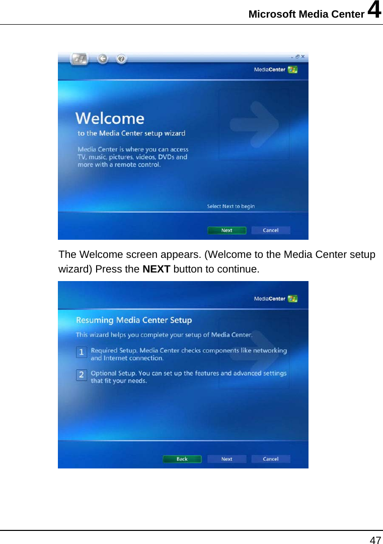 Microsoft Media Center 4 47   The Welcome screen appears. (Welcome to the Media Center setup wizard) Press the NEXT button to continue.   