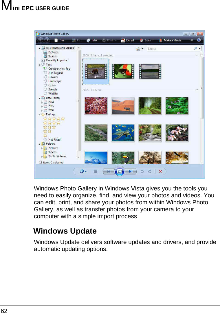 Mini EPC USER GUIDE 62   Windows Photo Gallery in Windows Vista gives you the tools you need to easily organize, find, and view your photos and videos. You can edit, print, and share your photos from within Windows Photo Gallery, as well as transfer photos from your camera to your computer with a simple import process Windows Update Windows Update delivers software updates and drivers, and provide automatic updating options.  