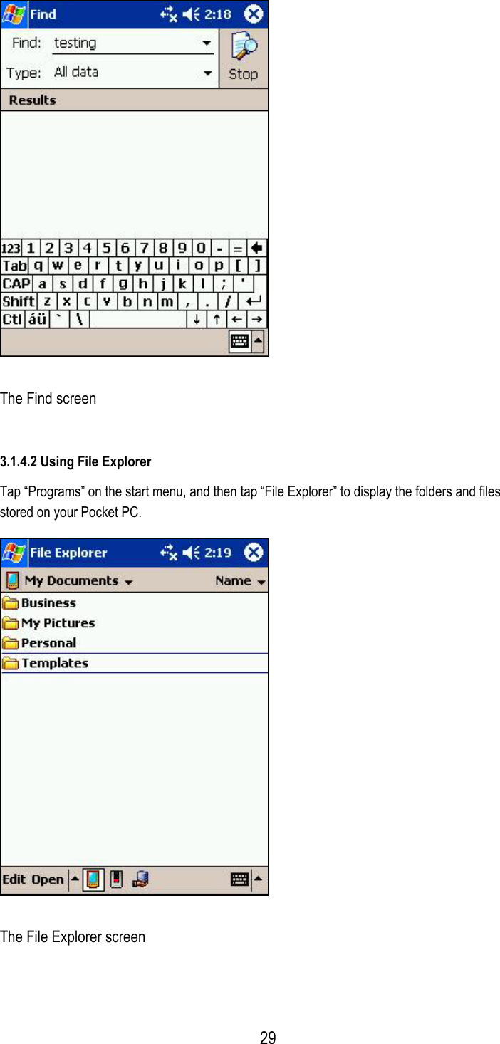   The Find screen 3.1.4.2 Using File Explorer Tap “Programs” on the start menu, and then tap “File Explorer” to display the folders and files stored on your Pocket PC.  The File Explorer screen  29