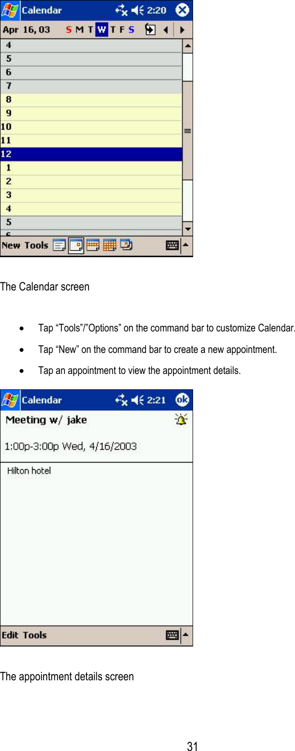   The Calendar screen •  Tap “Tools”/”Options” on the command bar to customize Calendar. •  Tap “New” on the command bar to create a new appointment. •  Tap an appointment to view the appointment details.  The appointment details screen  31