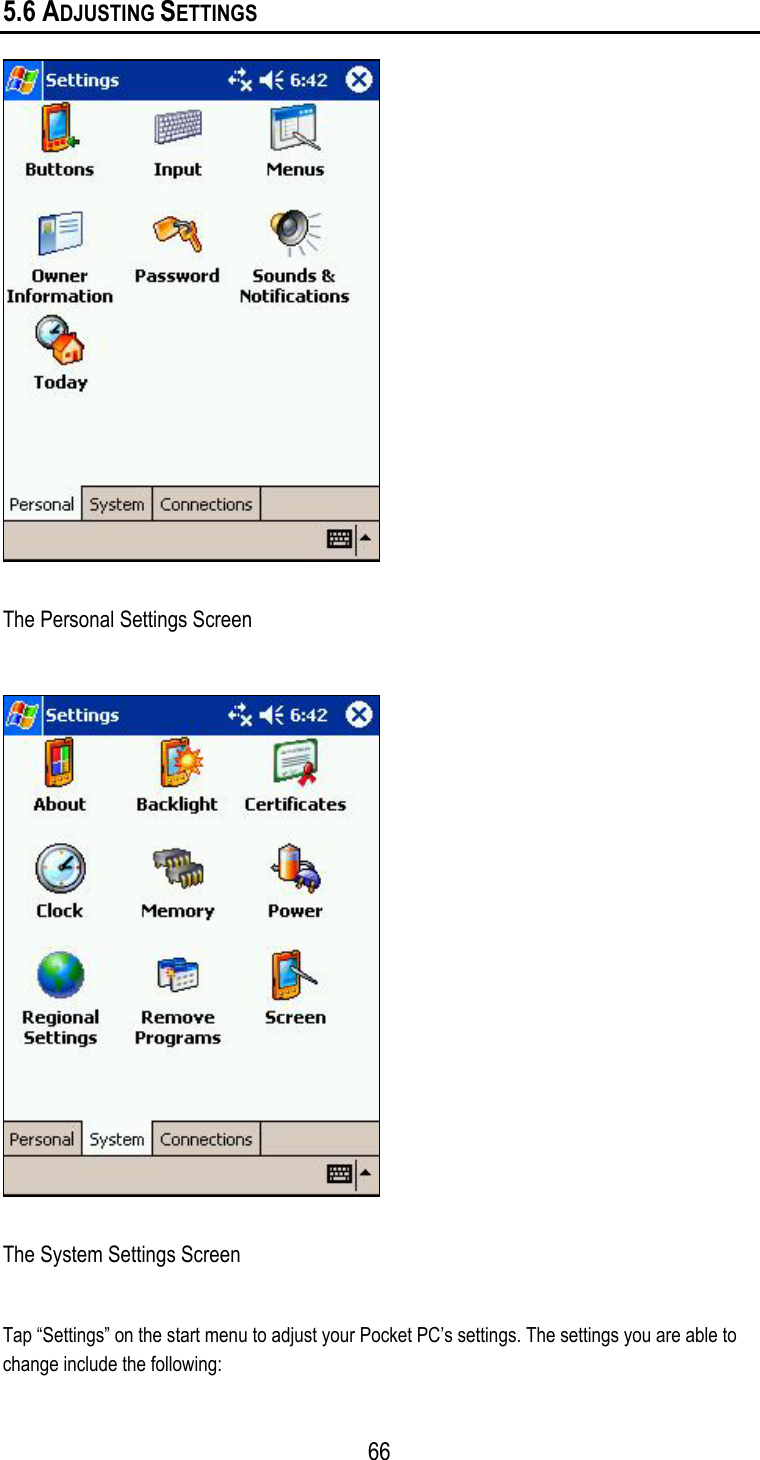 5.6 ADJUSTING SETTINGS  The Personal Settings Screen  The System Settings Screen Tap “Settings” on the start menu to adjust your Pocket PC’s settings. The settings you are able to change include the following:  66
