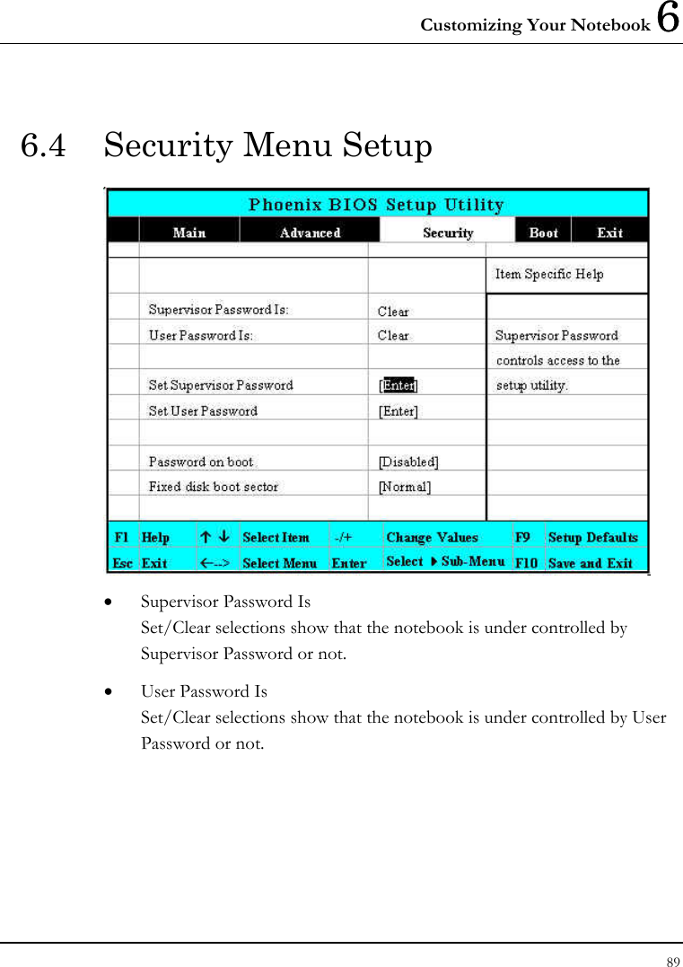 Customizing Your Notebook 6 89  6.4  Security Menu Setup  • Supervisor Password Is Set/Clear selections show that the notebook is under controlled by Supervisor Password or not. • User Password Is Set/Clear selections show that the notebook is under controlled by User Password or not. 