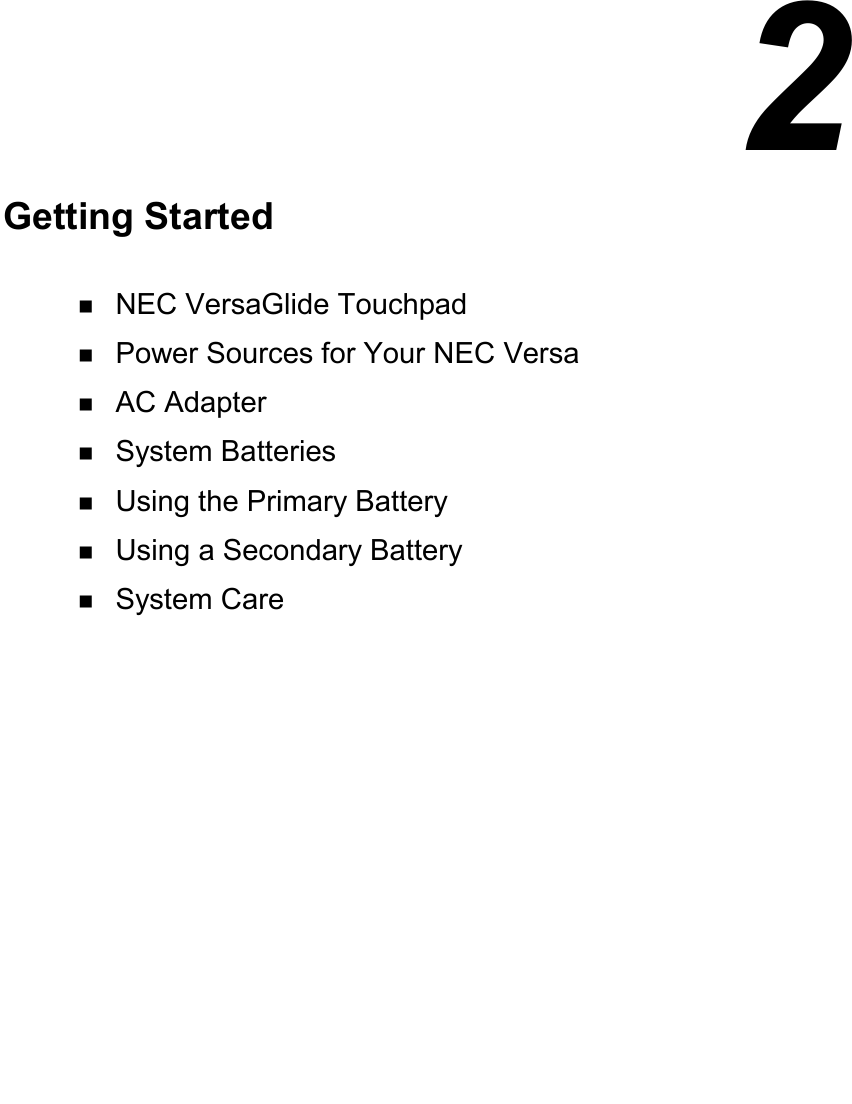  2Getting Started! NEC VersaGlide Touchpad! Power Sources for Your NEC Versa! AC Adapter! System Batteries! Using the Primary Battery! Using a Secondary Battery! System Care