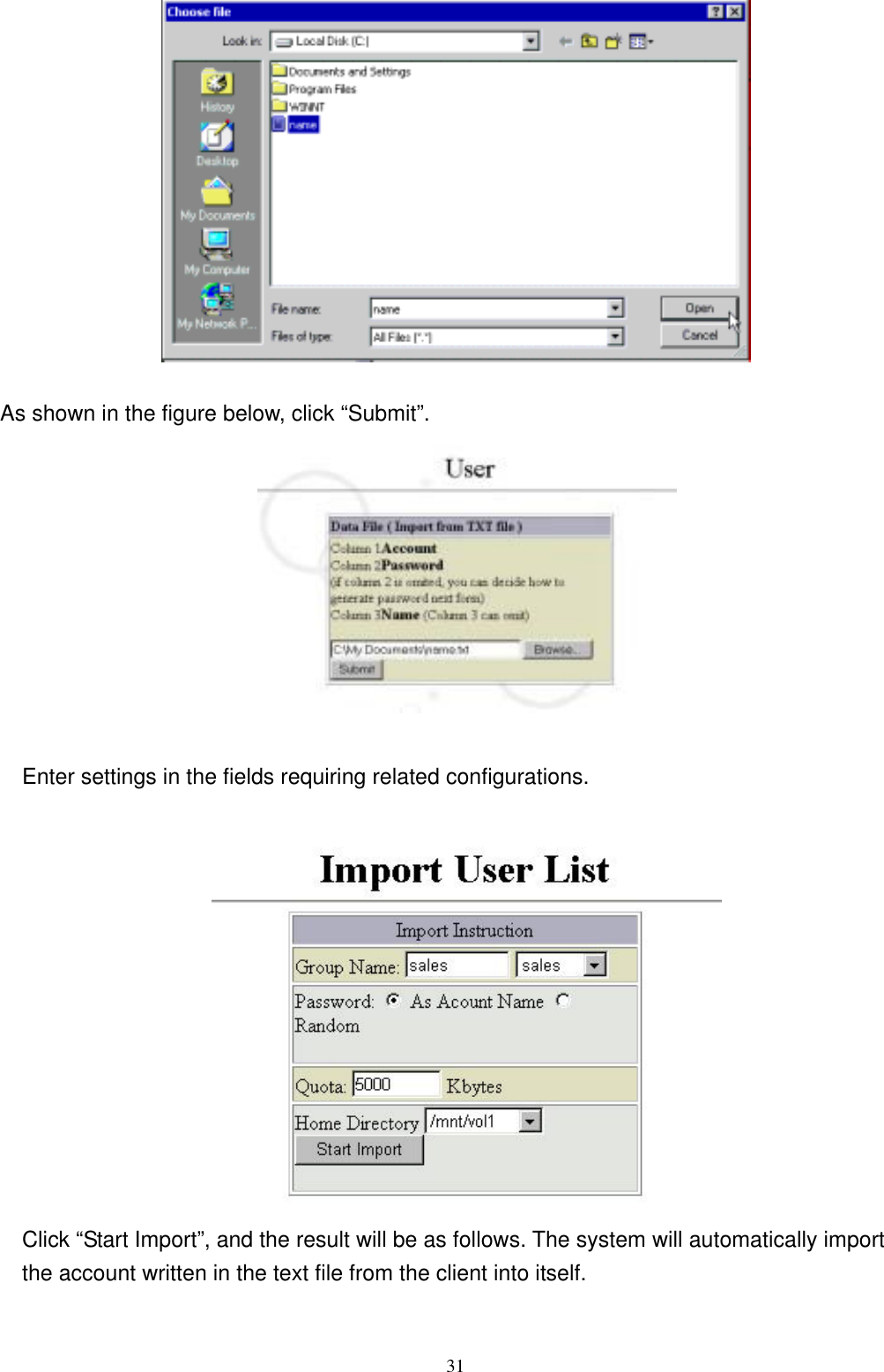  31  As shown in the figure below, click “Submit”.   Enter settings in the fields requiring related configurations.     Click “Start Import”, and the result will be as follows. The system will automatically import the account written in the text file from the client into itself.    