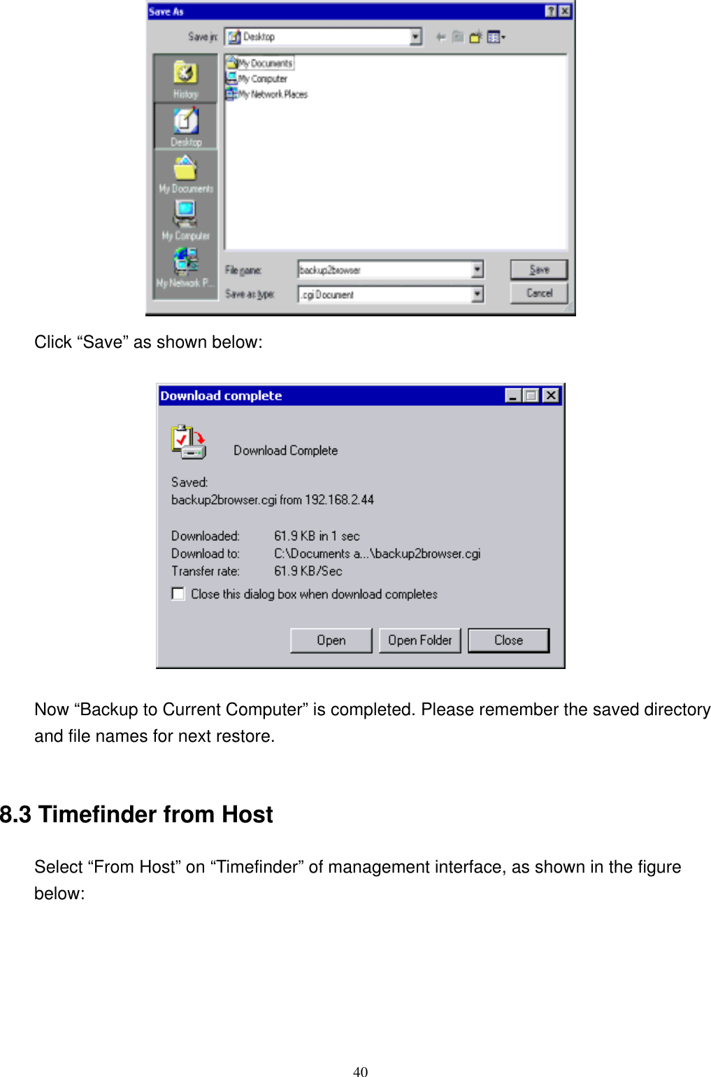  40 Click “Save” as shown below:    Now “Backup to Current Computer” is completed. Please remember the saved directory and file names for next restore.    8.3 Timefinder from Host Select “From Host” on “Timefinder” of management interface, as shown in the figure below:  