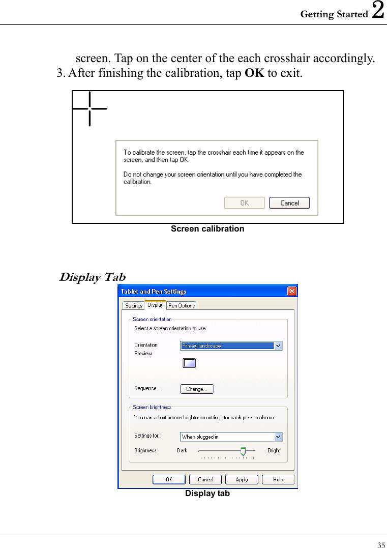 Getting Started 2 35  screen. Tap on the center of the each crosshair accordingly. 3. After finishing the calibration, tap OK to exit.   Screen calibration  Display Tab  Display tab 