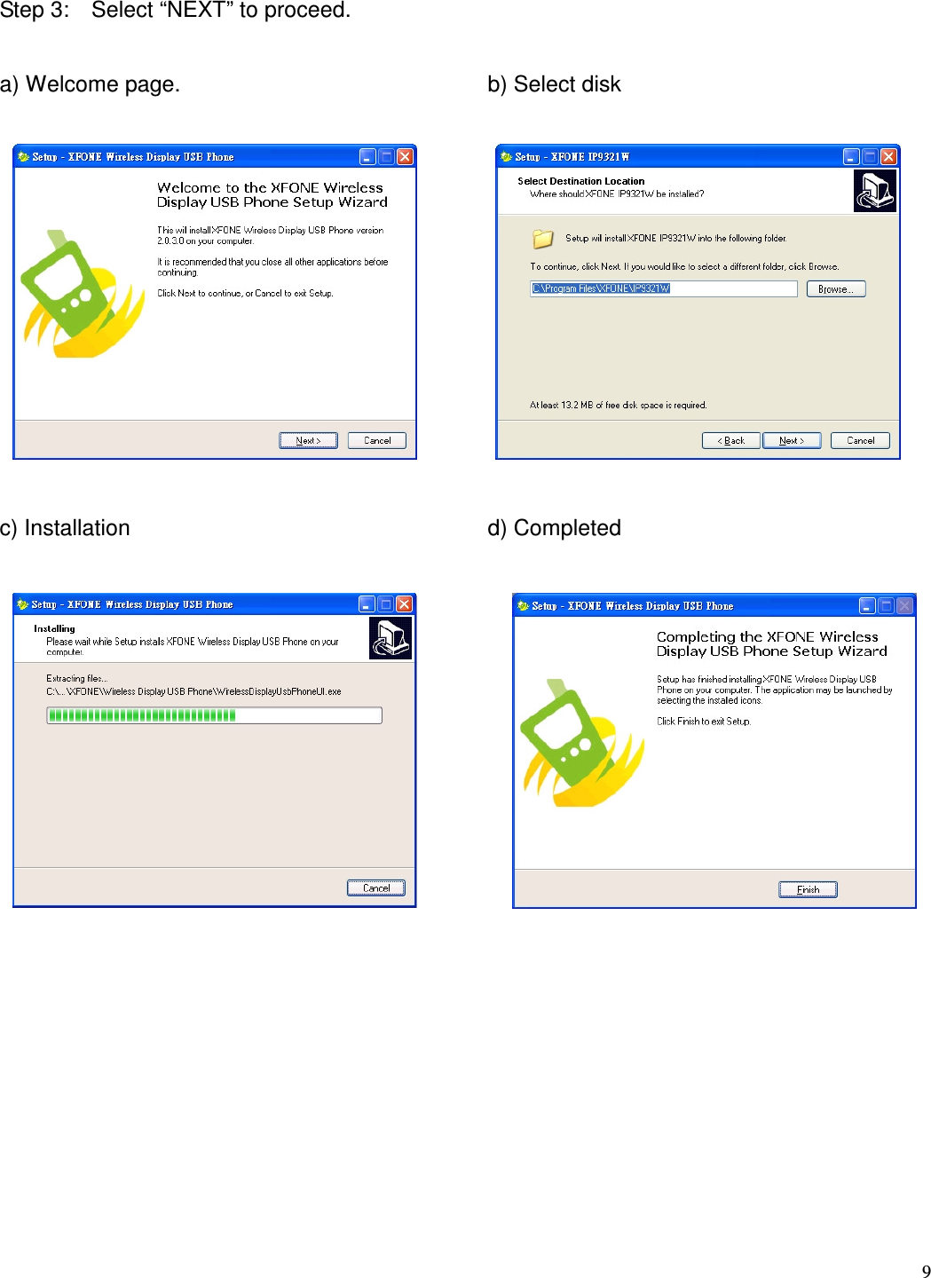  9    Step 3:    Select &ldquo;NEXT&rdquo; to proceed.    a) Welcome page.              b) Select disk              c) Installation           d) Completed                       