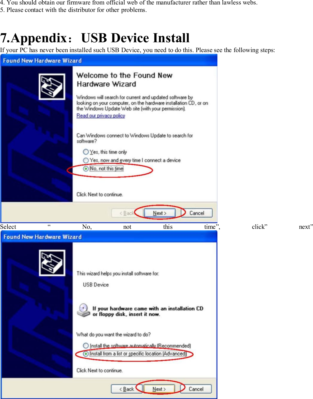 4. You should obtain our firmware from official web of the manufacturer rather than lawless webs.5. Please contact with the distributor for other problems.7.Appendix：USB Device InstallIf your PC has never been installed such USB Device, you need to do this. Please see the following steps:Select “ No, not this time”, click” next”