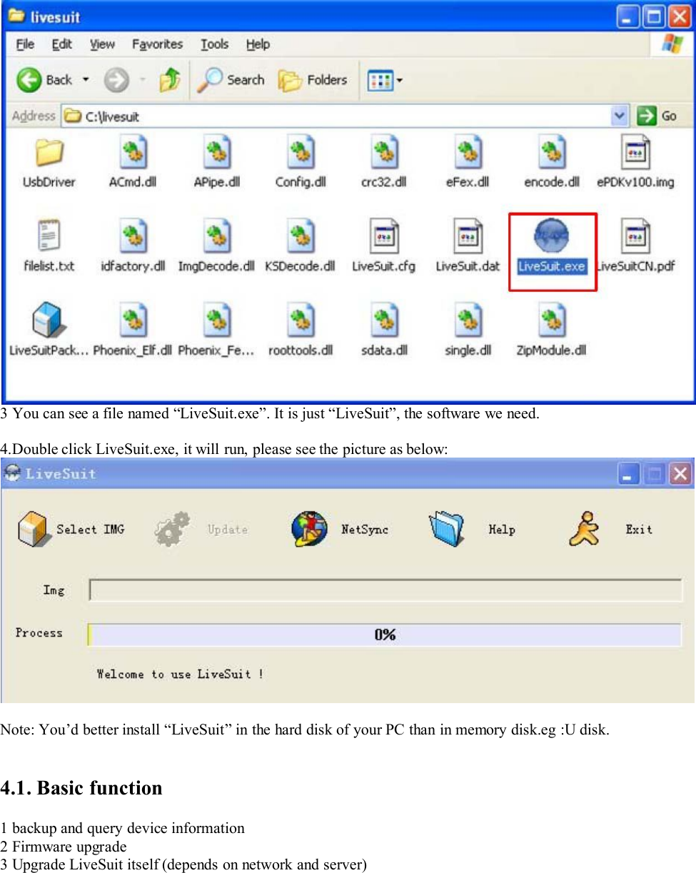 3 You can see a file named “LiveSuit.exe”. It is just “LiveSuit”, the software we need.4.Double click LiveSuit.exe, it will run, please see the picture as below:Note: You’d better install “LiveSuit” in the hard disk of your PC than in memory disk.eg :U disk.4.1. Basic function1 backup and query device information2 Firmware upgrade3 Upgrade LiveSuit itself (depends on network and server)