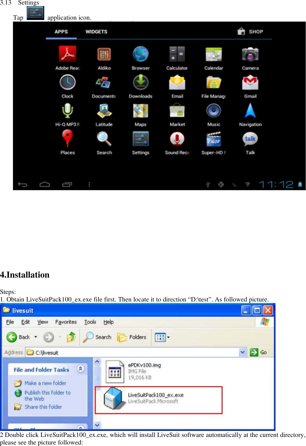 3.13 SettingsTap application icon.4.InstallationSteps:1. Obtain LiveSuitPack100_ex.exe file first. Then locate it to direction “D:\test”. As followed picture.2 Double click LiveSuitPack100_ex.exe, which will install LiveSuit software automatically at the current directory,please see the picture followed: