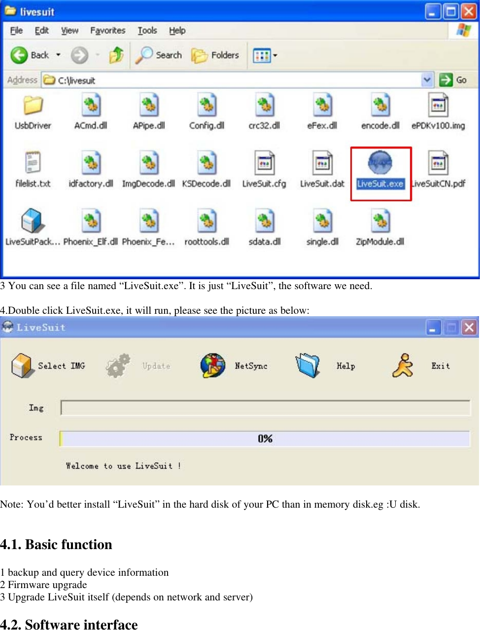 3 You can see a file named “LiveSuit.exe”. It is just “LiveSuit”, the software we need.4.Double click LiveSuit.exe, it will run, please see the picture as below:Note: You’d better install “LiveSuit” in the hard disk of your PC than in memory disk.eg :U disk.4.1. Basic function1 backup and query device information2 Firmware upgrade3 Upgrade LiveSuit itself (depends on network and server)4.2. Software interface