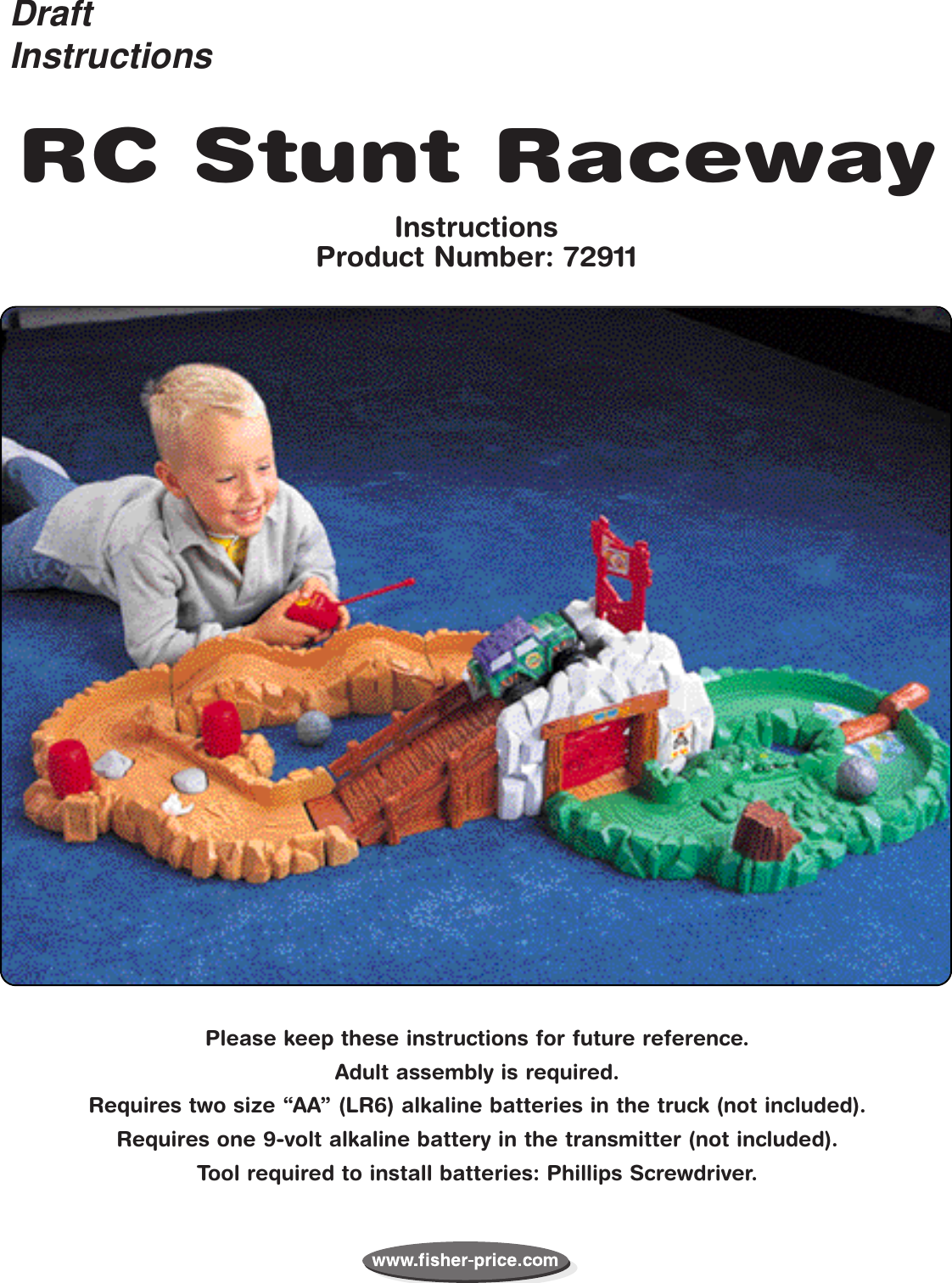 Please keep these instructions for future reference.Adult assembly is required.Requires two size “AA” (LR6) alkaline batteries in the truck (not included).Requires one 9-volt alkaline battery in the transmitter (not included).Tool required to install batteries: Phillips Screwdriver.RC Stunt RacewayInstructionsProduct Number: 72911DraftInstructions