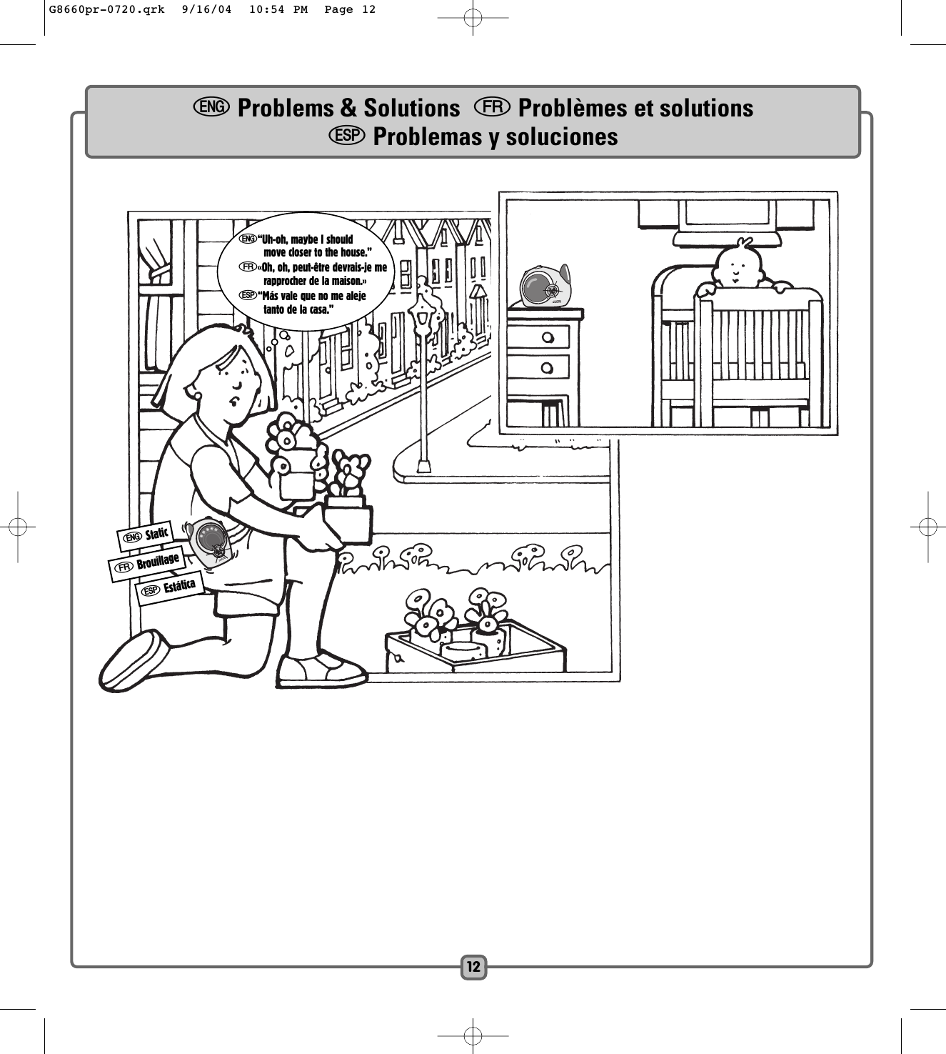 fBrouillageeStaticSEstáticaeProblems &amp; Solutions  fProblèmes et solutionsSProblemas y soluciones12e“Uh-oh, maybe I shouldmove closer to the house.”f«Oh, oh, peut-être devrais-je merapprocher de la maison.»S“Más vale que no me alejetanto de la casa.”G8660pr-0720.qrk  9/16/04  10:54 PM  Page 12