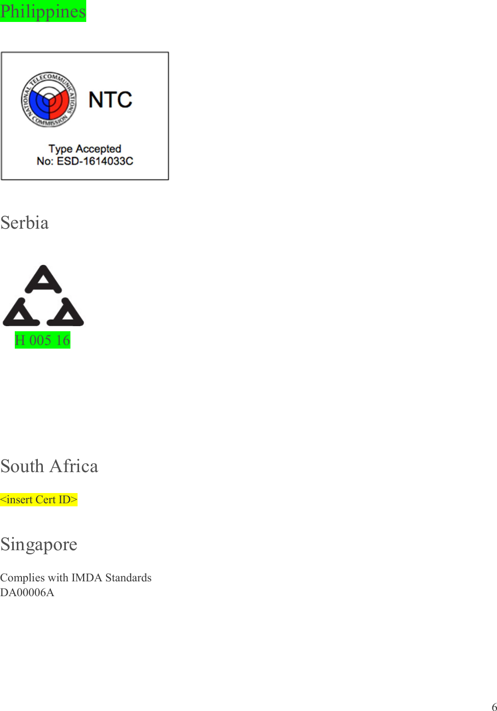  6  Philippines  Serbia      H 005 16   South Africa &lt;insert Cert ID&gt; Singapore Complies with IMDA Standards DA00006A  