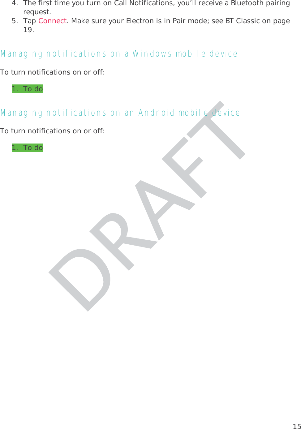 154. The first time you turn on Call Notifications, you’ll receive a Bluetooth pairing request.  5. Tap Connect. Make sure your Electron is in Pair mode; see BT Classic on page 19.  Managing notifications on a Windows mobile device To turn notifications on or off: 1. To doManaging notifications on an Android mobile device To turn notifications on or off: 1. To do 