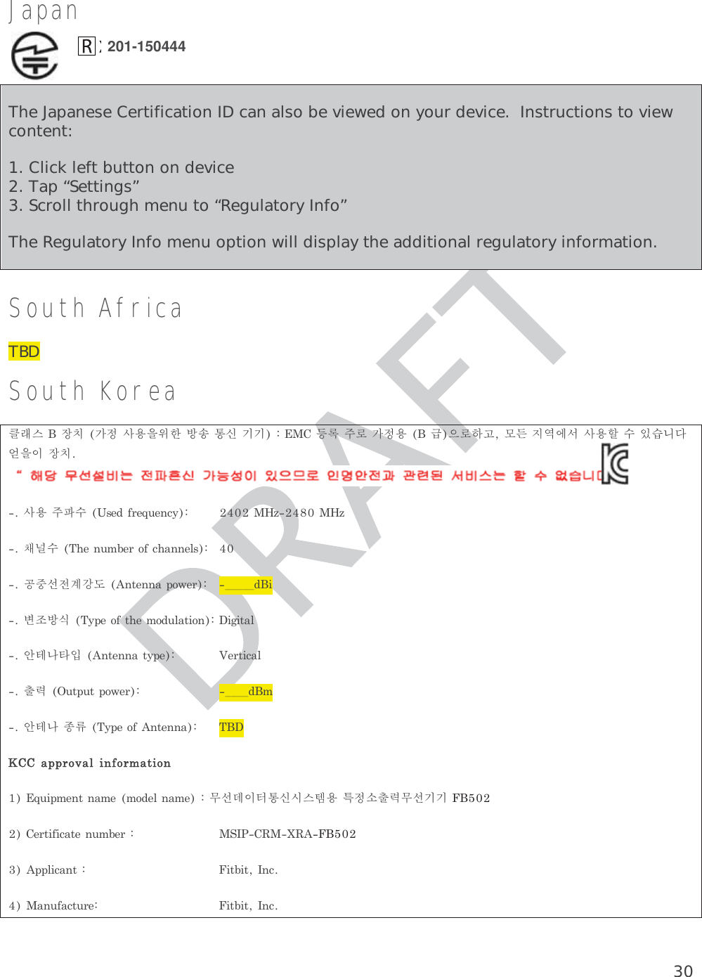 30Japan  The Japanese Certification ID can also be viewed on your device.  Instructions to view content: 1. Click left button on device 2. Tap “Settings” 3. Scroll through menu to “Regulatory Info” The Regulatory Info menu option will display the additional regulatory information. South Africa TBD South Korea sIXhr:jRadb|PVx\@@HLmK:ja?cK{=NGo`_SRa}WgYCD^dehrRa mzW 3&apos;&amp;(2&apos;15&apos;.%8 99pBW*&apos;.5-$&apos;2/(%*#..&apos;,3 &gt;nTi&lt;;F.4&apos;..#0/7&apos;2 &quot;&quot;&quot;&quot;&quot;&amp;+QkP[80&apos;/(4*&apos;-/&amp;5,#4+/.+)+4#,]vAtf.4&apos;..#480&apos;  &apos;24+%#,qJ540540/7&apos;2 &quot;&quot;&quot;&quot;&amp;-]vAlM80&apos;/(.4&apos;..# #002/6#,+.(/2-#4+/.15+0-&apos;.4.#-&apos;-/&amp;&apos;,.#-&apos;OTEeux\ZXwayjUqJOT@@&apos;24+(+%#4&apos;.5-$&apos;2 !00,+%#.4 +4$+4.%#.5(#%452&apos; +4$+4.%  201-150444