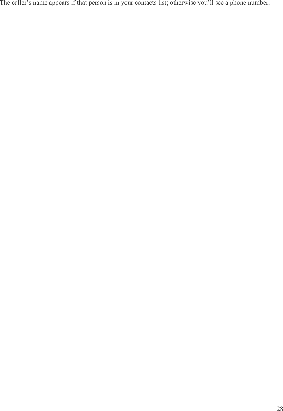    28 The caller’s name appears if that person is in your contacts list; otherwise you’ll see a phone number.  