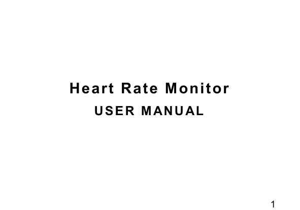 1    Heart Rate Monitor  U S E R   M A N U AL   