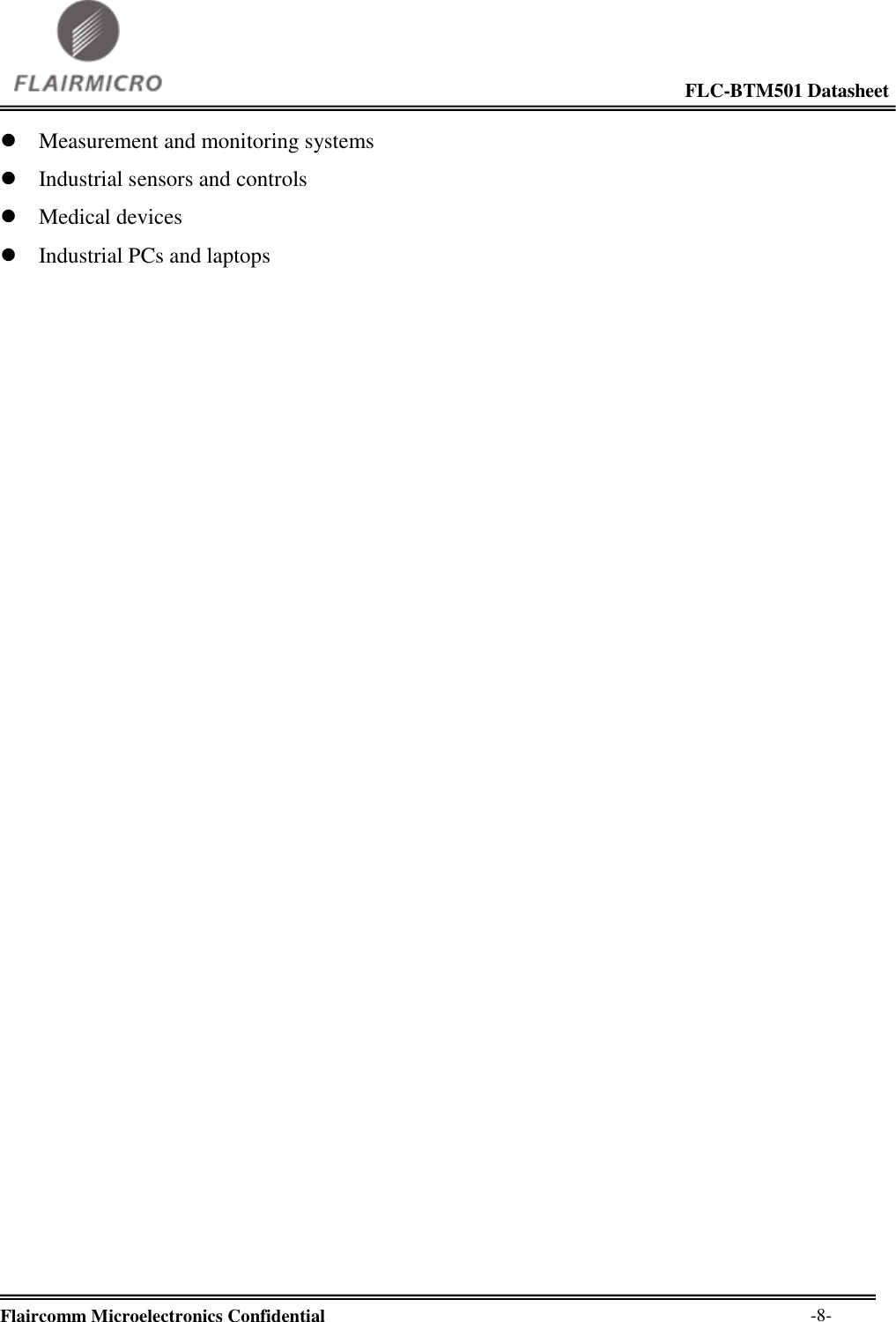                                                                                                             FLC-BTM501 Datasheet  Flaircomm Microelectronics Confidential        -8-  Measurement and monitoring systems  Industrial sensors and controls  Medical devices  Industrial PCs and laptops 