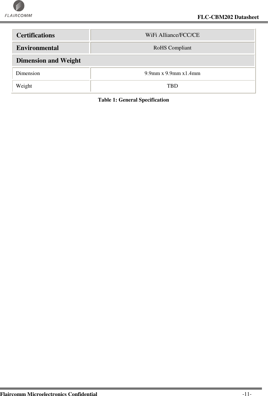                                                                                                                     FLC-CBM202 Datasheet  Flaircomm Microelectronics Confidential        -11- Certifications WiFi Alliance/FCC/CE Environmental RoHS Compliant Dimension and Weight Dimension 9.9mm x 9.9mm x1.4mm Weight TBD Table 1: General Specification 