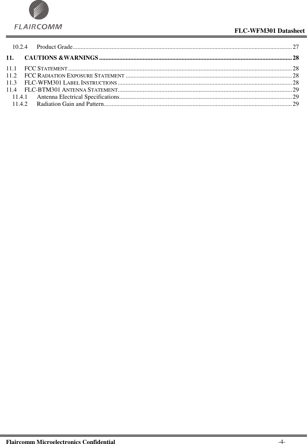                                                                                                           FLC-WFM301 Datasheet  Flaircomm Microelectronics Confidential        -4- 10.2.4 Product Grade ............................................................................................................................................. 27 11. CAUTIONS &amp;WARNINGS ............................................................................................................................ 28 11.1 FCC STATEMENT ................................................................................................................................................ 28 11.2 FCC RADIATION EXPOSURE STATEMENT ........................................................................................................... 28 11.3 FLC-WFM301 LABEL INSTRUCTIONS ................................................................................................................ 28 11.4 FLC-BTM301 ANTENNA STATEMENT ................................................................................................................ 29 11.4.1 Antenna Electrical Specifications............................................................................................................... 29 11.4.2 Radiation Gain and Pattern ......................................................................................................................... 29 