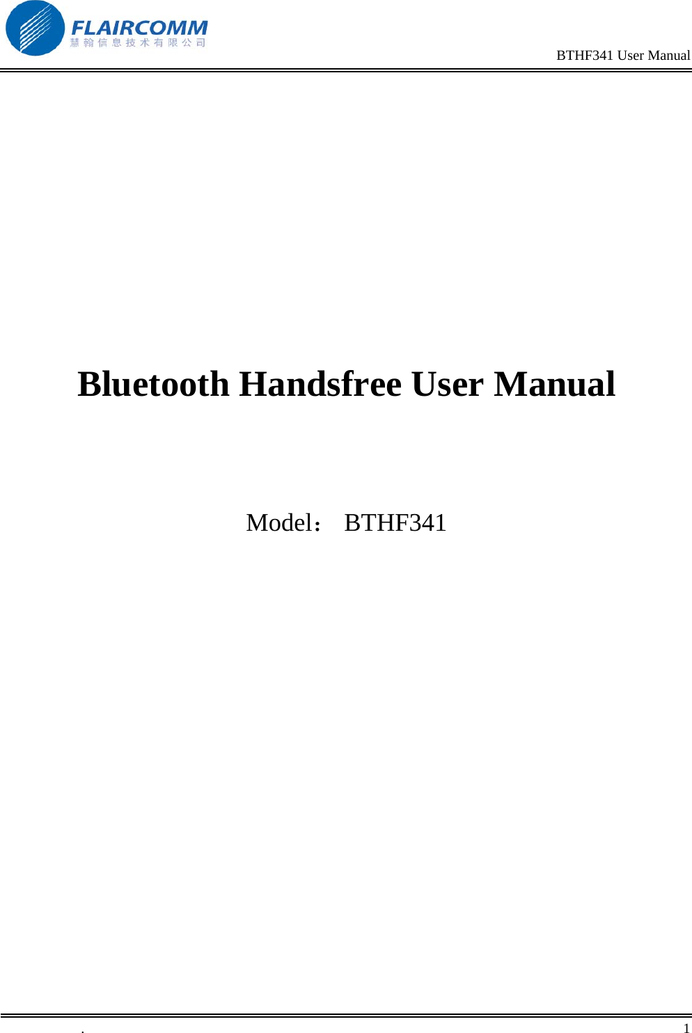                                                                                                BTHF341 User Manual   .       1         Bluetooth Handsfree User Manual     Model： BTHF341                 
