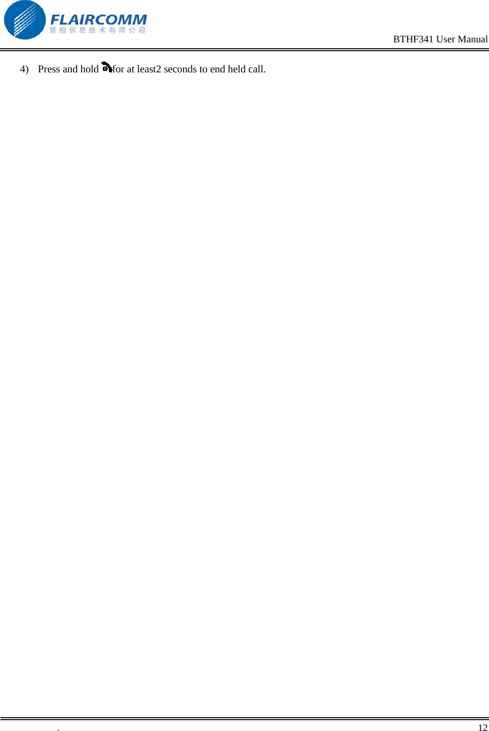                                                                                                BTHF341 User Manual   .       12    4) Press and hold  for at least2 seconds to end held call. 