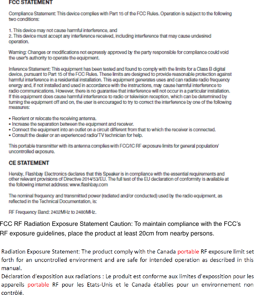  FCC RF Radiation Exposure Statement Caution: To maintain compliance with the FCC’s  RF exposure guidelines, place the product at least 20cm from nearby persons.   