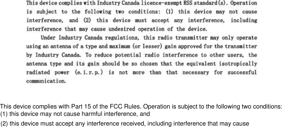  This device complies with Part 15 of the FCC Rules. Operation is subject to the following two conditions:  (1) this device may not cause harmful interference, and (2) this device must accept any interference received, including interference that may cause 