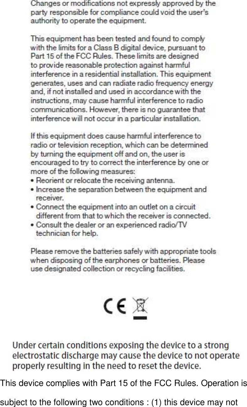   This device complies with Part 15 of the FCC Rules. Operation is subject to the following two conditions : (1) this device may not 