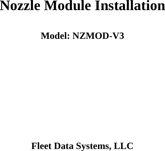           Nozzle Module Installation  Model: NZMOD-V3          Fleet Data Systems, LLC 