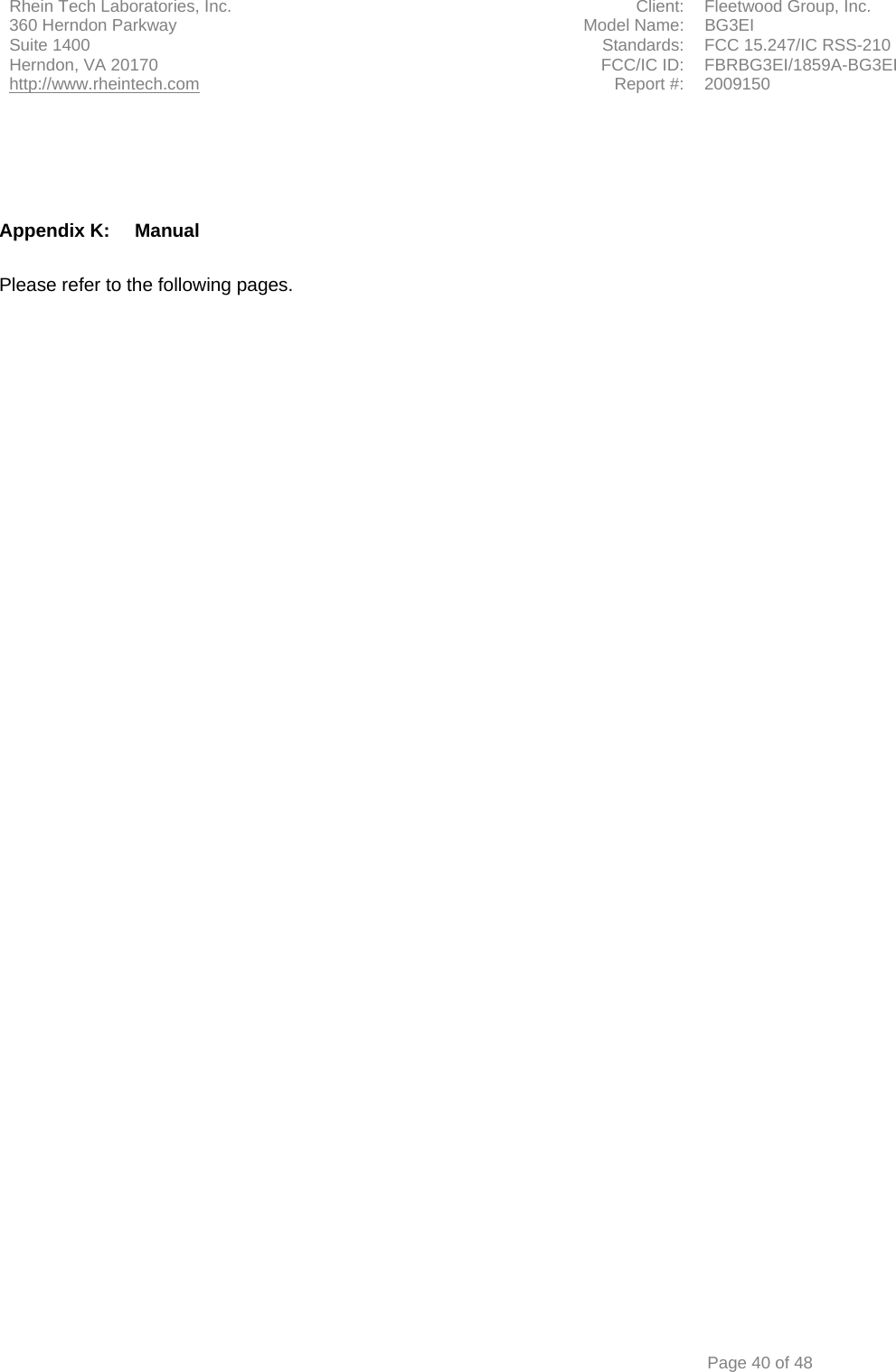 Rhein Tech Laboratories, Inc.  Client:  Fleetwood Group, Inc. 360 Herndon Parkway  Model Name:  BG3EI Suite 1400  Standards:  FCC 15.247/IC RSS-210 FCC/IC ID:  FBRBG3EI/1859A-BG3EI Herndon, VA 20170 http://www.rheintech.com Report #: 2009150      Page 40 of 48     Appendix K:  Manual  Please refer to the following pages.     